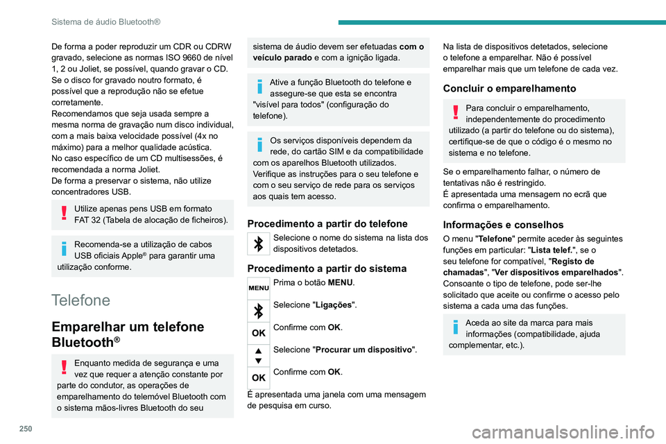 PEUGEOT 3008 2020 Manual de utilização (in Portuguese) 250
Sistema de áudio Bluetooth®
Gestão das ligações
A ligação do telefone inclui automaticamente o funcionamento
mãos-livres e o streaming de áudio.
A capacidade do sistema para ligar apenas PEUGEOT 3008 2020 Manual de utilização (in Portuguese) 250
Sistema de áudio Bluetooth®
Gestão das ligações
A ligação do telefone inclui automaticamente o funcionamento
mãos-livres e o streaming de áudio.
A capacidade do sistema para ligar apenas