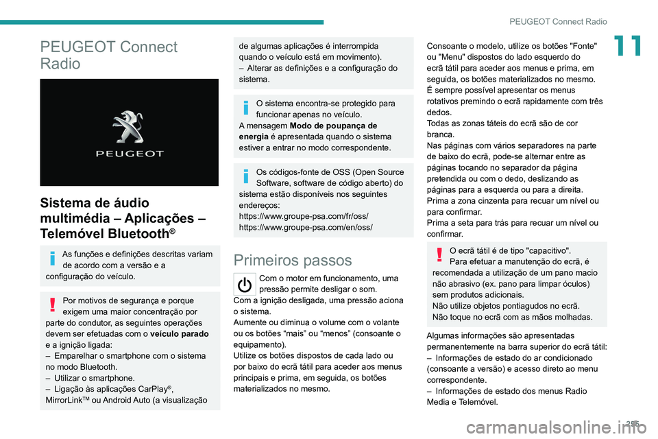 PEUGEOT 3008 2020 Manual de utilização (in Portuguese) 255
PEUGEOT Connect Radio
11PEUGEOT Connect
Radio
Sistema de áudio
multimédia – Aplicações –
Telemóvel Bluetooth
®
As funções e definições descritas variam de acordo com a versão PEUGEOT 3008 2020 Manual de utilização (in Portuguese) 255
PEUGEOT Connect Radio
11PEUGEOT Connect
Radio
Sistema de áudio
multimédia – Aplicações –
Telemóvel Bluetooth
®
As funções e definições descritas variam de acordo com a versão