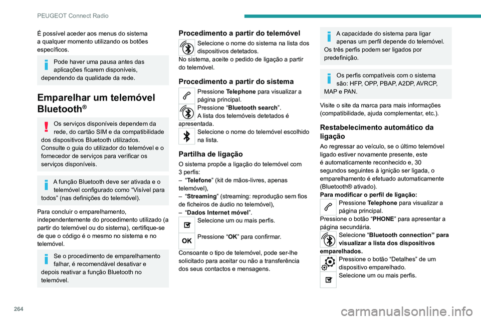 PEUGEOT 3008 2020 Manual de utilização (in Portuguese) 264
PEUGEOT Connect Radio
Pressione “OK” para confirmar.
Gestão dos telemóveis emparelhados
Esta função permite-lhe ligar ou desligar um
dispositivo ou eliminar um emparelhamento.
Pressione PEUGEOT 3008 2020 Manual de utilização (in Portuguese) 264
PEUGEOT Connect Radio
Pressione “OK” para confirmar.
Gestão dos telemóveis emparelhados
Esta função permite-lhe ligar ou desligar um
dispositivo ou eliminar um emparelhamento.
Pressione