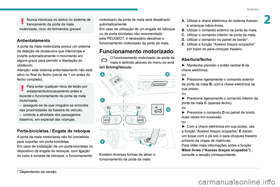 PEUGEOT 3008 2020 Manual de utilização (in Portuguese) 41
Acesso
2Nunca introduza os dedos no sistema de
trancamento da porta da mala
motorizada, risco de ferimentos graves!
Antientalamento
A porta da mala motorizada possui um sistema
de deteção de o PEUGEOT 3008 2020 Manual de utilização (in Portuguese) 41
Acesso
2Nunca introduza os dedos no sistema de
trancamento da porta da mala
motorizada, risco de ferimentos graves!
Antientalamento
A porta da mala motorizada possui um sistema
de deteção de o