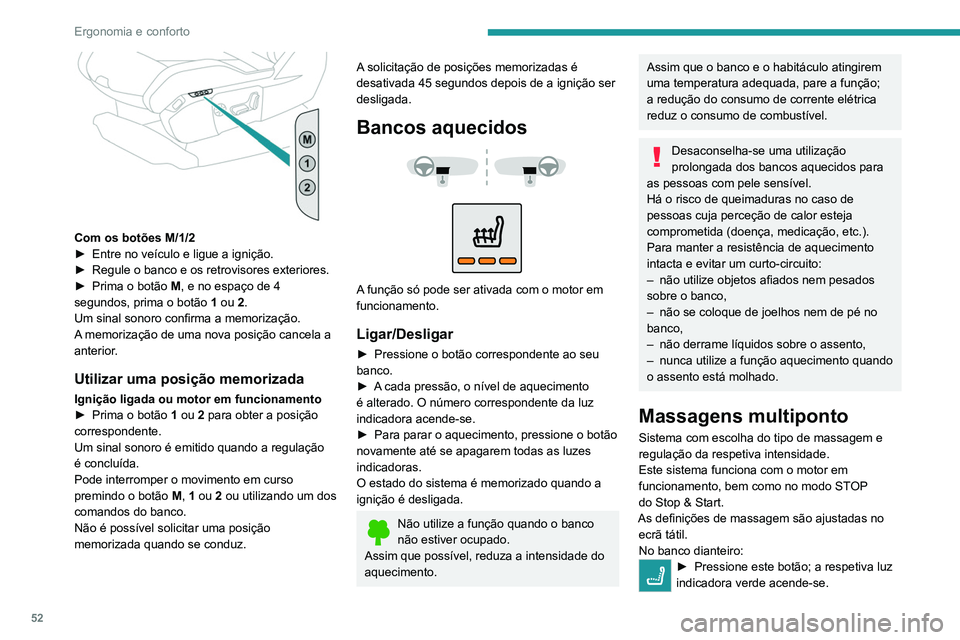 PEUGEOT 3008 2020 Manual de utilização (in Portuguese) 52
Ergonomia e conforto
Com os botões M/1/2
► Entre no veículo e ligue a ignição.
►
Regule o banco e os retrovisores exteriores.
►
Prima o botão
M, e no espaço de 4
segundos, pri PEUGEOT 3008 2020 Manual de utilização (in Portuguese) 52
Ergonomia e conforto
Com os botões M/1/2
► Entre no veículo e ligue a ignição.
►
Regule o banco e os retrovisores exteriores.
►
Prima o botão
M, e no espaço de 4
segundos, pri