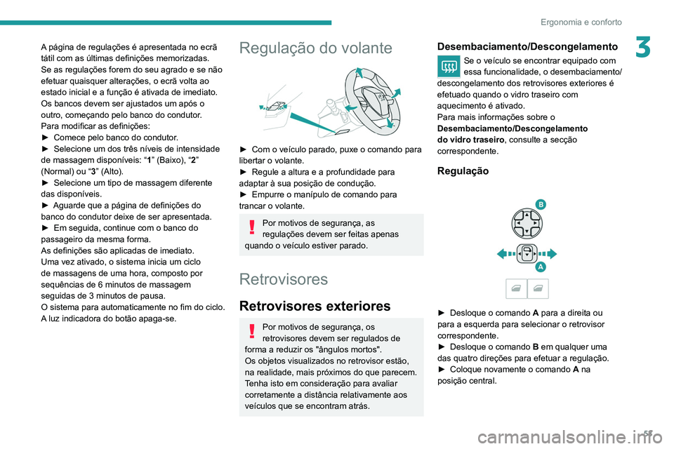 PEUGEOT 3008 2020 Manual de utilização (in Portuguese) 53
Ergonomia e conforto
3A página de regulações é apresentada no ecrã
tátil com as últimas definições memorizadas.
Se as regulações forem do seu agrado e se não
efetuar quaisquer altera PEUGEOT 3008 2020 Manual de utilização (in Portuguese) 53
Ergonomia e conforto
3A página de regulações é apresentada no ecrã
tátil com as últimas definições memorizadas.
Se as regulações forem do seu agrado e se não
efetuar quaisquer altera