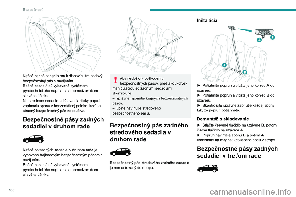 PEUGEOT 3008 2020 Návod na použitie (in Slovakian) 100
Bezpečnosť
Inštalácia
► Potiahnite za popruh, následne vsuňte
jazýček do zapínacej spony.
► Skontrolujte zaistenie potiahnutím popruhu.
Demontáž a skladovanie
► Stlačte če PEUGEOT 3008 2020 Návod na použitie (in Slovakian) 100
Bezpečnosť
Inštalácia
► Potiahnite za popruh, následne vsuňte
jazýček do zapínacej spony.
► Skontrolujte zaistenie potiahnutím popruhu.
Demontáž a skladovanie
► Stlačte če
