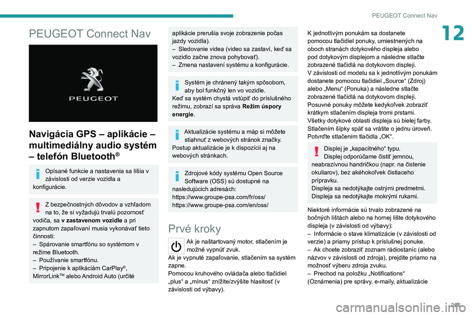 PEUGEOT 3008 2020 Návod na použitie (in Slovakian) 265
PEUGEOT Connect Nav
12PEUGEOT Connect Nav
Navigácia GPS – aplikácie –
multimediálny audio systém
– telefón Bluetooth
®
Opísané funkcie a nastavenia sa líšia v
závislosti od PEUGEOT 3008 2020 Návod na použitie (in Slovakian) 265
PEUGEOT Connect Nav
12PEUGEOT Connect Nav
Navigácia GPS – aplikácie –
multimediálny audio systém
– telefón Bluetooth
®
Opísané funkcie a nastavenia sa líšia v
závislosti od