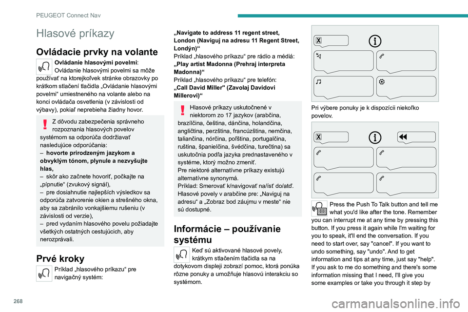 PEUGEOT 3008 2020 Návod na použitie (in Slovakian) 268
PEUGEOT Connect Nav
step. There's more information available in
"novice" mode. You can set the dialogue mode to
"expert" when you feel comfortable. (Stlačte
tlačidlo Push PEUGEOT 3008 2020 Návod na použitie (in Slovakian) 268
PEUGEOT Connect Nav
step. There's more information available in
"novice" mode. You can set the dialogue mode to
"expert" when you feel comfortable. (Stlačte
tlačidlo Push