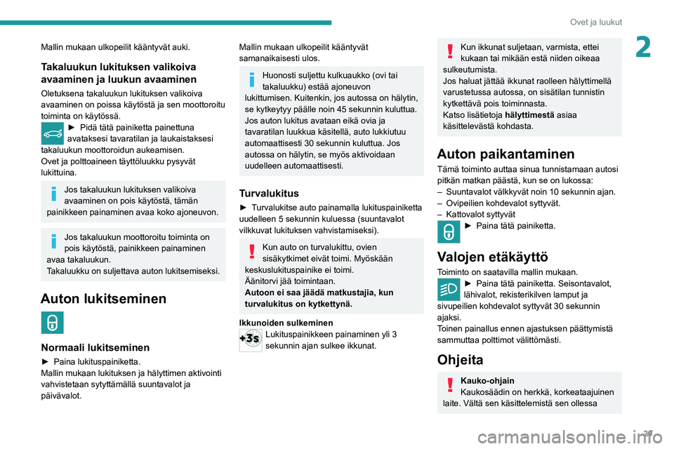 PEUGEOT 3008 2020  Omistajan Käsikirja (in Finnish) 29
Ovet ja luukut
2Mallin mukaan ulkopeilit kääntyvät auki.
Takaluukun lukituksen valikoiva 
avaaminen ja luukun avaaminen
Oletuksena takaluukun lukituksen valikoiva 
avaaminen on poissa käytöst
