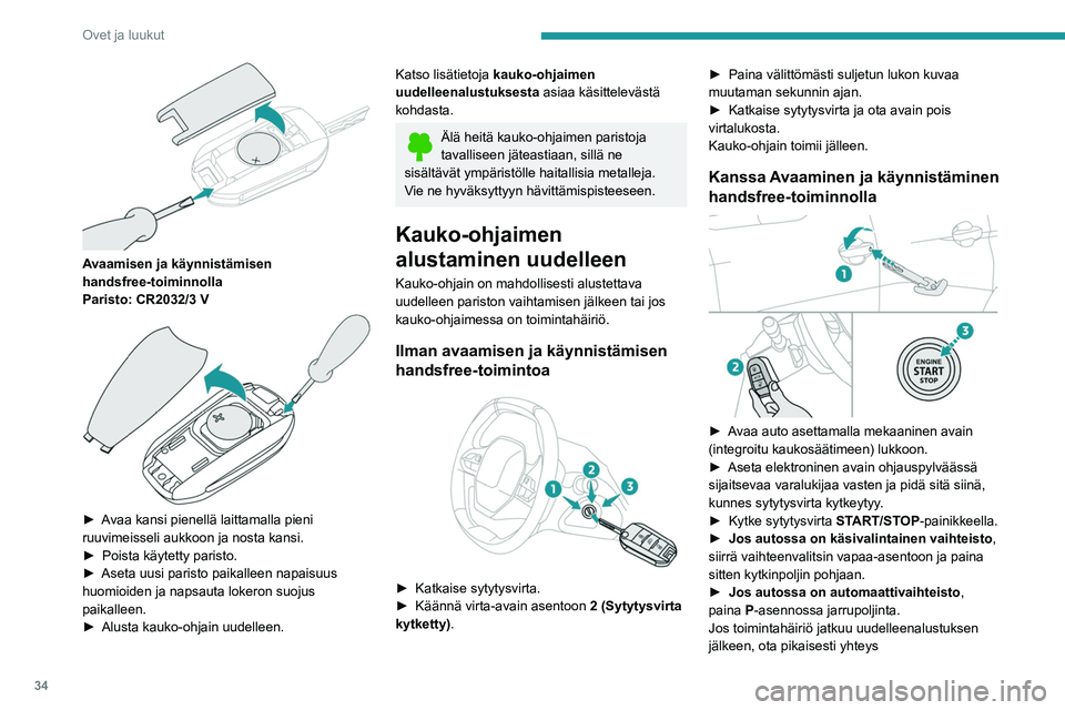PEUGEOT 3008 2020  Omistajan Käsikirja (in Finnish) 34
Ovet ja luukut
 
Avaamisen ja käynnistämisen 
handsfree-toiminnolla
Paristo: CR2032/3 V
 
 
►  Avaa kansi pienellä laittamalla pieni ruuvimeisseli aukkoon ja nosta kansi.
► Poi