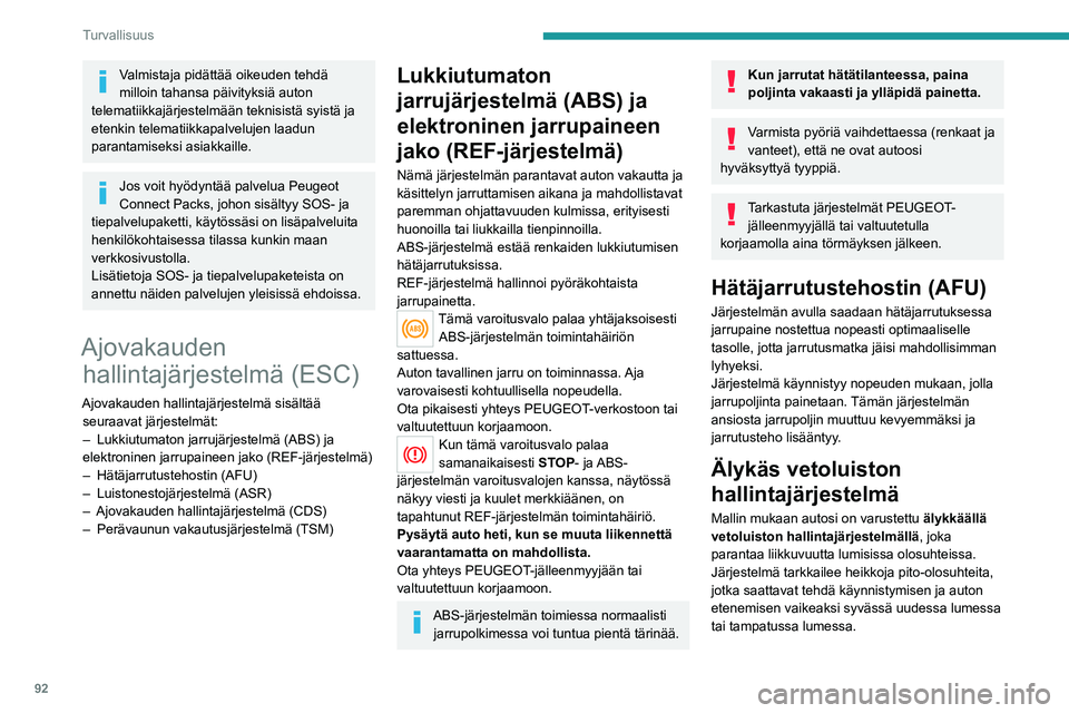 PEUGEOT 3008 2020 Omistajan Käsikirja (in Finnish) 92
Turvallisuus
Näissä tilanteissa järjestelmä säätelee
etupyörien luistoa, jolla varmistetaan auton
optimaalinen ohjattavuus ja ajolinjan seuranta.
Pidon ollessa huono on erittäin
suositel PEUGEOT 3008 2020 Omistajan Käsikirja (in Finnish) 92
Turvallisuus
Näissä tilanteissa järjestelmä säätelee
etupyörien luistoa, jolla varmistetaan auton
optimaalinen ohjattavuus ja ajolinjan seuranta.
Pidon ollessa huono on erittäin
suositel