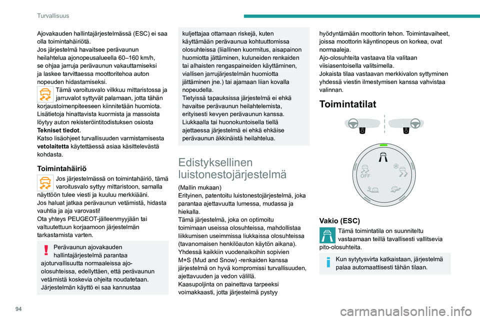 PEUGEOT 3008 2020 Omistajan Käsikirja (in Finnish) 94
Turvallisuus
Lumi
Tämä toimintatila mahdollistaa parhaan liikkeellelähdön, kun molemmat etupyörät
pyrkivät luistamaan.
(tila käytössä 80 km/h nopeuteen asti)
Erilaiset maastot (muta, kos PEUGEOT 3008 2020 Omistajan Käsikirja (in Finnish) 94
Turvallisuus
Lumi
Tämä toimintatila mahdollistaa parhaan liikkeellelähdön, kun molemmat etupyörät
pyrkivät luistamaan.
(tila käytössä 80 km/h nopeuteen asti)
Erilaiset maastot (muta, kos