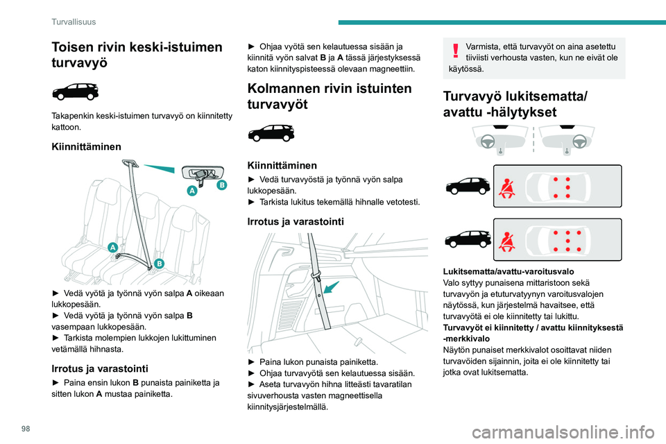 PEUGEOT 3008 2020 Omistajan Käsikirja (in Finnish) 98
Turvallisuus
Auki auton etuosassa
Kun sytytysvirta kytketään, varoitusvalo ja
vastaavat merkkivalot syttyvät, jos kuljettaja
ja/tai etumatkustaja eivät ole kiinnittäneet
turvavyötään.
Yl PEUGEOT 3008 2020 Omistajan Käsikirja (in Finnish) 98
Turvallisuus
Auki auton etuosassa
Kun sytytysvirta kytketään, varoitusvalo ja
vastaavat merkkivalot syttyvät, jos kuljettaja
ja/tai etumatkustaja eivät ole kiinnittäneet
turvavyötään.
Yl