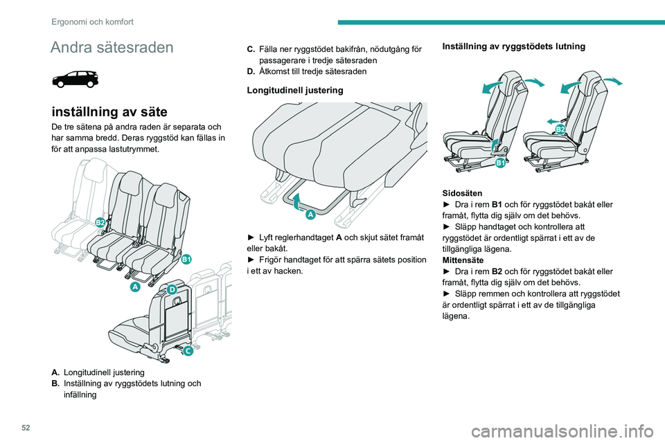 PEUGEOT 3008 2020  Bruksanvisningar (in Swedish) 52
Ergonomi och komfort
Andra sätesraden 
 
inställning av säte
De tre sätena på andra raden är separata och 
har samma bredd. Deras ryggstöd kan fällas in 
för att anpassa lastutrymmet.
 
 
