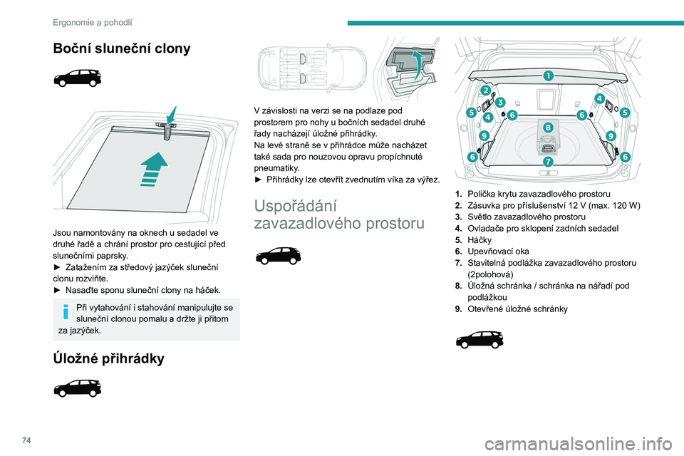 PEUGEOT 3008 2020  Návod na použití (in Czech) 74
Ergonomie a pohodlí
 
1.Kryt zavazadlového prostoru (roletový)
2. Zásuvka pro příslušenství 12 V (max. 120 W)
3. Světlo zavazadlového prostoru
4. Popruh pro uchycení zavazadel
5. Držák