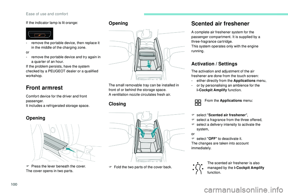 PEUGEOT 3008 2018 Owners Manual 100
Front armrest
Comfort device for the driver and front
passenger.
It includes a refrigerated storage space.
OpeningOpening
Closing
Scented air freshener
A complete air freshener system for the
pa PEUGEOT 3008 2018 Owners Manual 100
Front armrest
Comfort device for the driver and front
passenger.
It includes a refrigerated storage space.
OpeningOpening
Closing
Scented air freshener
A complete air freshener system for the
pa