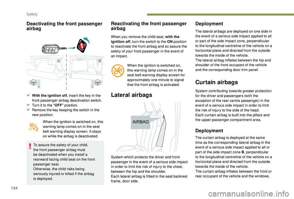 PEUGEOT 3008 2018 Owners Manual 134
Deactivating the front passenger
airbag
F With the ignition off, insert the key in the
front passenger airbag deactivation switch.
F
T
urn it to the " OFF" position.
F
R
emove the PEUGEOT 3008 2018 Owners Manual 134
Deactivating the front passenger
airbag
F With the ignition off, insert the key in the
front passenger airbag deactivation switch.
F
T
urn it to the " OFF" position.
F
R
emove the
