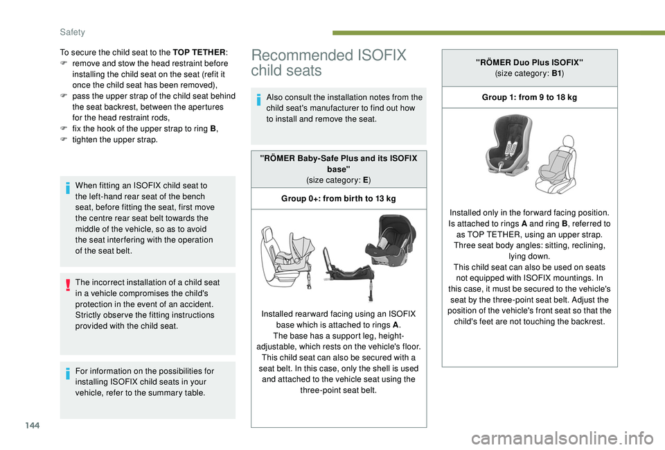 PEUGEOT 3008 2018 Owners Manual 144
To secure the child seat to the TOP TETHER:
F r emove and stow the head restraint before
installing the child seat on the seat (refit it
once the child seat has been removed),
F
p
ass the up PEUGEOT 3008 2018 Owners Manual 144
To secure the child seat to the TOP TETHER:
F r emove and stow the head restraint before
installing the child seat on the seat (refit it
once the child seat has been removed),
F
p
ass the up