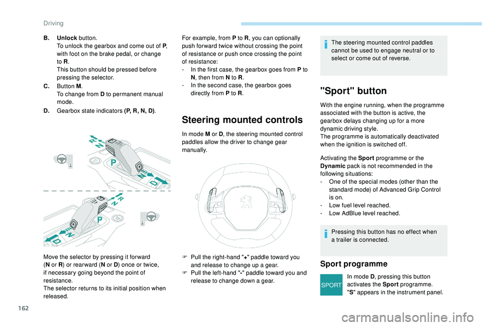 PEUGEOT 3008 2018 Owners Manual 162
SPORT
Move the selector by pressing it for ward
(N
or R ) or rear ward ( N or D) once or twice,
if necessary going beyond the point of
resistance.
The selector returns to its initial position PEUGEOT 3008 2018 Owners Manual 162
SPORT
Move the selector by pressing it for ward
(N
or R ) or rear ward ( N or D) once or twice,
if necessary going beyond the point of
resistance.
The selector returns to its initial position