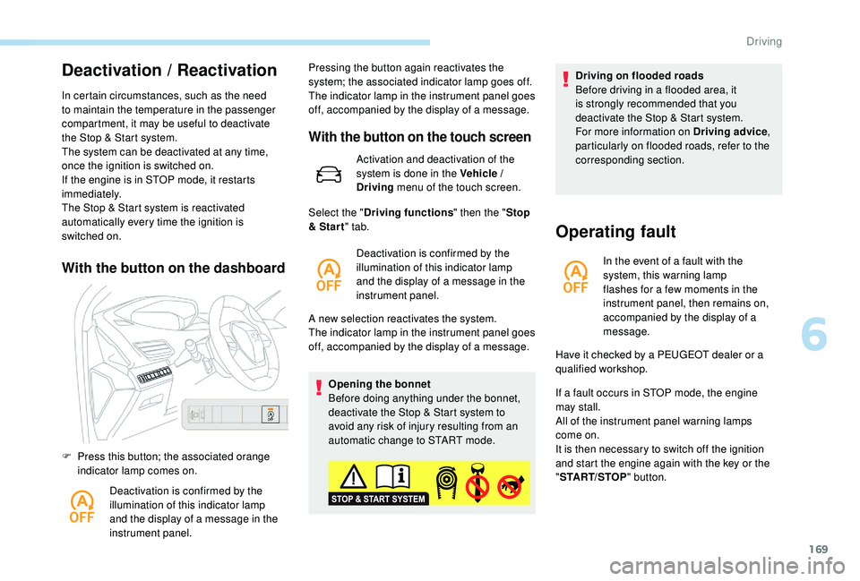 PEUGEOT 3008 2018 Owners Manual 169
Deactivation / Reactivation
In certain circumstances, such as the need
to maintain the temperature in the passenger
compartment, it may be useful to deactivate
the Stop & Start system.
The syst PEUGEOT 3008 2018 Owners Manual 169
Deactivation / Reactivation
In certain circumstances, such as the need
to maintain the temperature in the passenger
compartment, it may be useful to deactivate
the Stop & Start system.
The syst