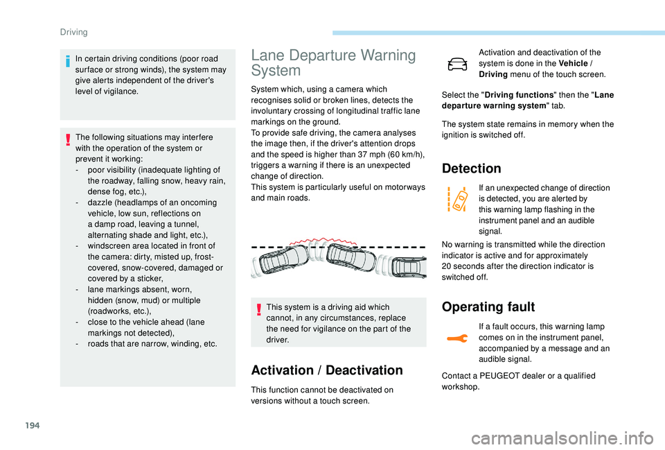 PEUGEOT 3008 2018 Owners Manual 194
In certain driving conditions (poor road
sur face or strong winds), the system may
give alerts independent of the driver's
level of vigilance.The following situations may interfere
with th PEUGEOT 3008 2018 Owners Manual 194
In certain driving conditions (poor road
sur face or strong winds), the system may
give alerts independent of the driver's
level of vigilance.The following situations may interfere
with th