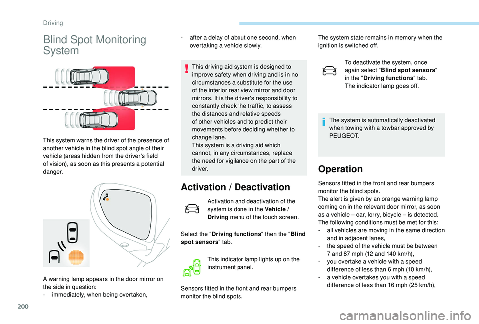 PEUGEOT 3008 2018 Owners Manual 200
Blind Spot Monitoring
System
This system warns the driver of the presence of
another vehicle in the blind spot angle of their
vehicle (areas hidden from the driver's field
of vision), as s PEUGEOT 3008 2018 Owners Manual 200
Blind Spot Monitoring
System
This system warns the driver of the presence of
another vehicle in the blind spot angle of their
vehicle (areas hidden from the driver's field
of vision), as s