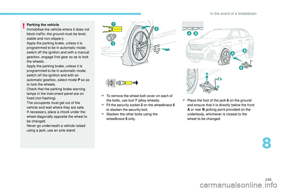 PEUGEOT 3008 2018 Owners Manual 245
Parking the vehicle
Immobilise the vehicle where it does not
block traffic: the ground must be level,
stable and non-slippery.
Apply the parking brake, unless it is
programmed to be in automati PEUGEOT 3008 2018 Owners Manual 245
Parking the vehicle
Immobilise the vehicle where it does not
block traffic: the ground must be level,
stable and non-slippery.
Apply the parking brake, unless it is
programmed to be in automati