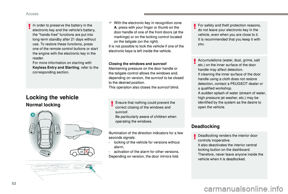 PEUGEOT 3008 2018 Owners Manual 52
In order to preser ve the battery in the
electronic key and the vehicle's battery,
the "hands-free" functions are put into
long-term standby after 21 days without
use. To restore t PEUGEOT 3008 2018 Owners Manual 52
In order to preser ve the battery in the
electronic key and the vehicle's battery,
the "hands-free" functions are put into
long-term standby after 21 days without
use. To restore t