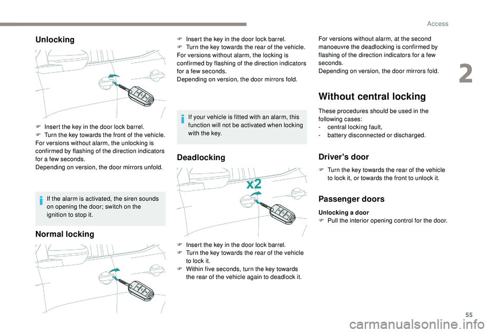 PEUGEOT 3008 2018 Owners Manual 55
Unlocking
If the alarm is activated, the siren sounds
on opening the door; switch on the
ignition to stop it.
Normal locking
If your vehicle is fitted with an alarm, this
function will not be ac PEUGEOT 3008 2018 Owners Manual 55
Unlocking
If the alarm is activated, the siren sounds
on opening the door; switch on the
ignition to stop it.
Normal locking
If your vehicle is fitted with an alarm, this
function will not be ac