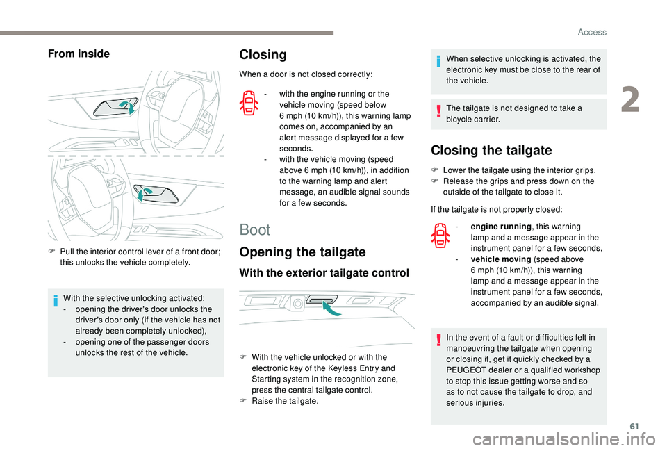 PEUGEOT 3008 2018 Owners Manual 61
From inside
F Pull the interior control lever of a front door; this unlocks the vehicle completely.
With the selective unlocking activated:
-
o
pening the driver's door unlocks the
driver PEUGEOT 3008 2018 Owners Manual 61
From inside
F Pull the interior control lever of a front door; this unlocks the vehicle completely.
With the selective unlocking activated:
-
o
pening the driver's door unlocks the
driver