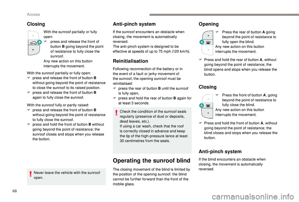 PEUGEOT 3008 2018 Owners Manual 68
Closing
With the sunroof partially or fully
open:
F
p
ress and release the front of
button B going beyond the point
of resistance to fully close the
sunroof.
Any new action on this button
in PEUGEOT 3008 2018 Owners Manual 68
Closing
With the sunroof partially or fully
open:
F
p
ress and release the front of
button B going beyond the point
of resistance to fully close the
sunroof.
Any new action on this button
in