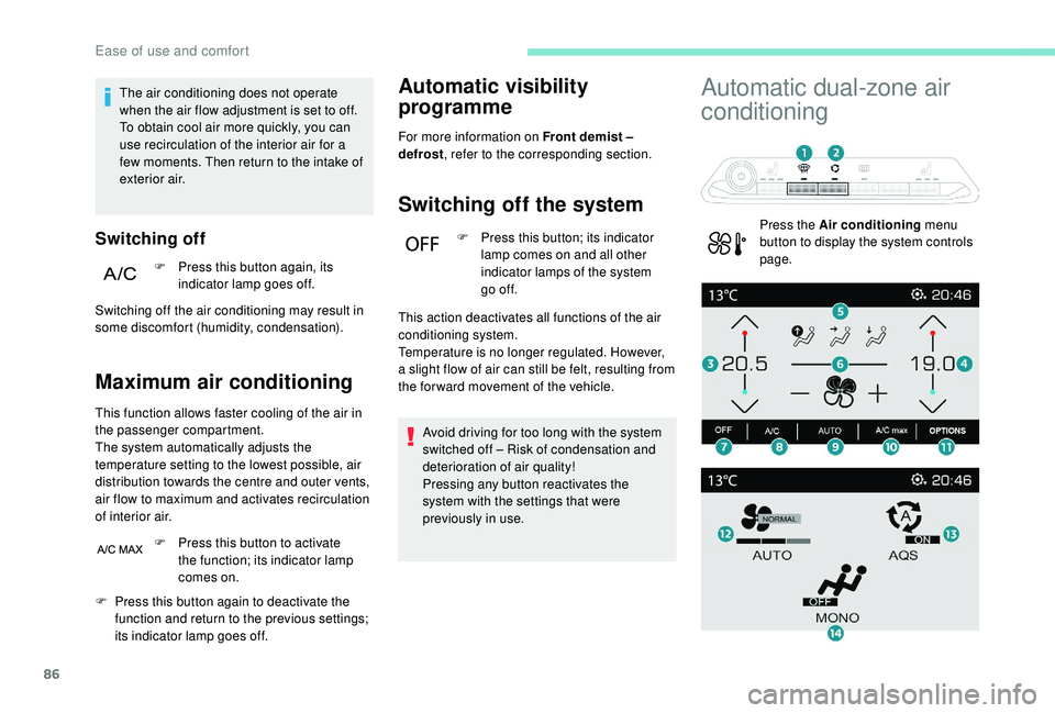 PEUGEOT 3008 2018 Owners Manual 86
The air conditioning does not operate
when the air flow adjustment is set to off.
To obtain cool air more quickly, you can
use recirculation of the interior air for a
few moments. Then return to PEUGEOT 3008 2018 Owners Manual 86
The air conditioning does not operate
when the air flow adjustment is set to off.
To obtain cool air more quickly, you can
use recirculation of the interior air for a
few moments. Then return to