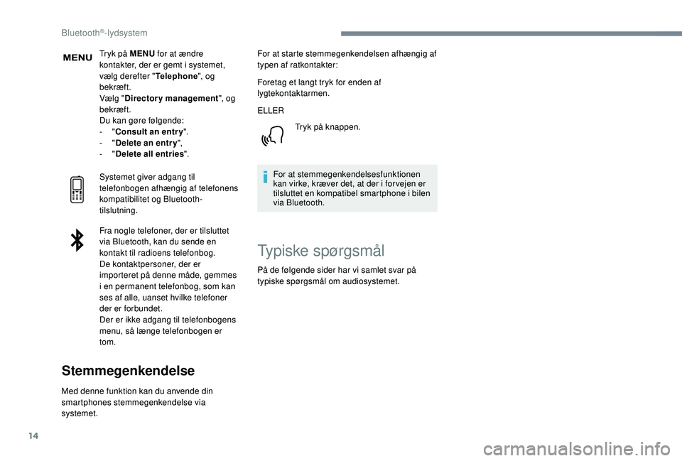 PEUGEOT 3008 2018 Brugsanvisning (in Danish) 14
Tryk på MENU for at ændre
kontakter, der er gemt i systemet,
vælg derefter " Telephone", og
bekræft.
Vælg " Directory management ", og
bekræft.
Du kan gøre følgende:
- PEUGEOT 3008 2018 Brugsanvisning (in Danish) 14
Tryk på MENU for at ændre
kontakter, der er gemt i systemet,
vælg derefter " Telephone", og
bekræft.
Vælg " Directory management ", og
bekræft.
Du kan gøre følgende:
-