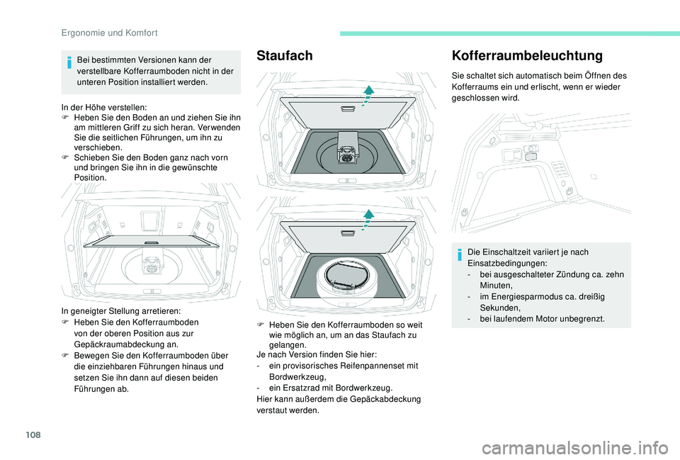 PEUGEOT 3008 2018 Betriebsanleitungen (in German) 108
Bei bestimmten Versionen kann der
verstellbare Kofferraumboden nicht in der
unteren Position installiert werden.
In der Höhe verstellen:
F
H
eben Sie den Boden an und ziehen Sie ihn
am mitt PEUGEOT 3008 2018 Betriebsanleitungen (in German) 108
Bei bestimmten Versionen kann der
verstellbare Kofferraumboden nicht in der
unteren Position installiert werden.
In der Höhe verstellen:
F
H
eben Sie den Boden an und ziehen Sie ihn
am mitt