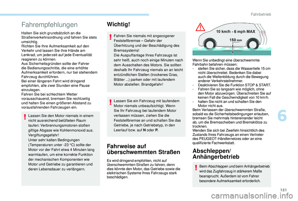 PEUGEOT 3008 2018 Betriebsanleitungen (in German) 151
Fahrempfehlungen
Halten Sie sich grundsätzlich an die
Straßenverkehrsordnung und fahren Sie stets
umsichtig.
Richten Sie Ihre Aufmerksamkeit auf den
Verkehr und lassen Sie Ihre Hände am
Len PEUGEOT 3008 2018 Betriebsanleitungen (in German) 151
Fahrempfehlungen
Halten Sie sich grundsätzlich an die
Straßenverkehrsordnung und fahren Sie stets
umsichtig.
Richten Sie Ihre Aufmerksamkeit auf den
Verkehr und lassen Sie Ihre Hände am
Len