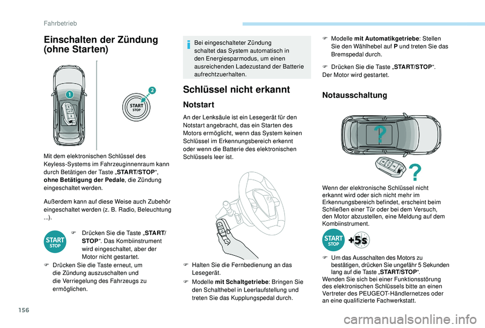 PEUGEOT 3008 2018 Betriebsanleitungen (in German) 156
Einschalten der Zündung
(ohne Star ten)
Außerdem kann auf diese Weise auch Zubehör
eingeschaltet werden (z. B. Radio, Beleuchtung
...).F
D
rücken Sie die Taste „ S TA R T/
STOP “. Da PEUGEOT 3008 2018 Betriebsanleitungen (in German) 156
Einschalten der Zündung
(ohne Star ten)
Außerdem kann auf diese Weise auch Zubehör
eingeschaltet werden (z. B. Radio, Beleuchtung
...).F
D
rücken Sie die Taste „ S TA R T/
STOP “. Da