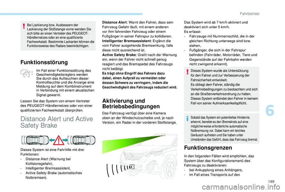PEUGEOT 3008 2018 Betriebsanleitungen (in German) 189
Funktionsstörung
Im Fall einer Funktionsstörung des
Geschwindigkeitsreglers werden
Sie durch das Aufleuchten dieser
Kontrollleuchte und die Anzeige eine
Meldung auf dem Kombiinstrument
in V PEUGEOT 3008 2018 Betriebsanleitungen (in German) 189
Funktionsstörung
Im Fall einer Funktionsstörung des
Geschwindigkeitsreglers werden
Sie durch das Aufleuchten dieser
Kontrollleuchte und die Anzeige eine
Meldung auf dem Kombiinstrument
in V