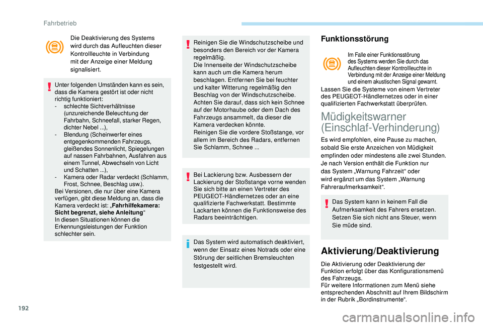 PEUGEOT 3008 2018 Betriebsanleitungen (in German) 192
Die Deaktivierung des Systems
wird durch das Aufleuchten dieser
Kontrollleuchte in Verbindung
mit der Anzeige einer Meldung
signalisiert.
Unter folgenden Umständen kann es sein,
dass die Kam PEUGEOT 3008 2018 Betriebsanleitungen (in German) 192
Die Deaktivierung des Systems
wird durch das Aufleuchten dieser
Kontrollleuchte in Verbindung
mit der Anzeige einer Meldung
signalisiert.
Unter folgenden Umständen kann es sein,
dass die Kam