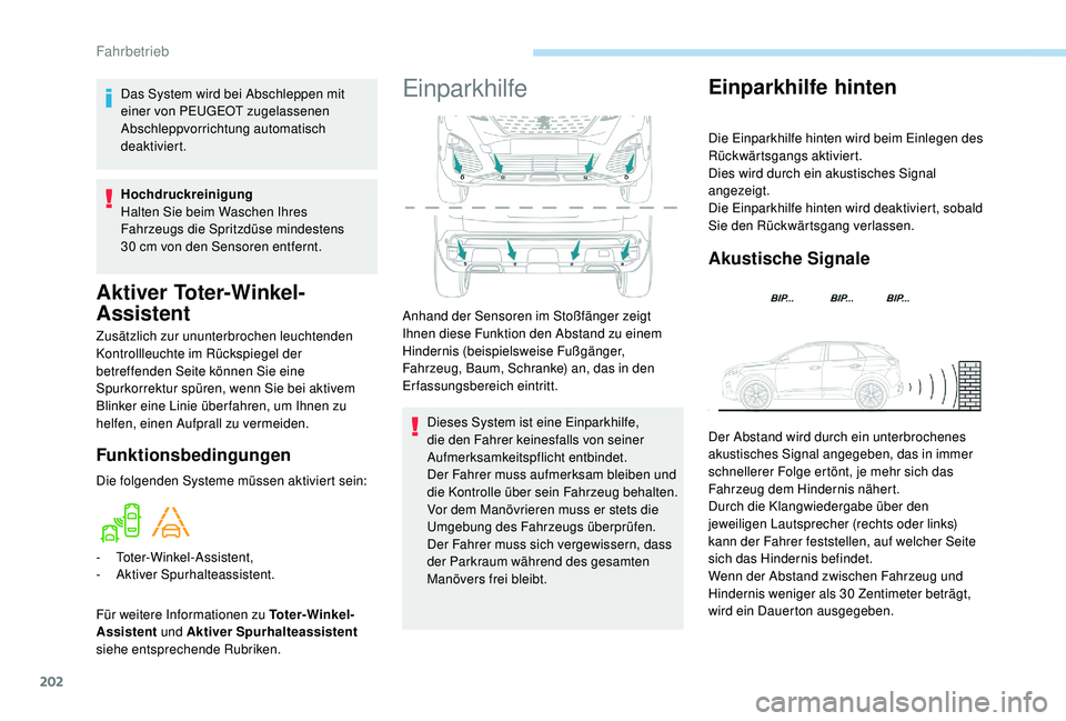 PEUGEOT 3008 2018 Betriebsanleitungen (in German) 202
Aktiver Toter-Winkel-
Assistent
Zusätzlich zur ununterbrochen leuchtenden
Kontrollleuchte im Rückspiegel der
betreffenden Seite können Sie eine
Spurkorrektur spüren, wenn Sie bei aktivem
B PEUGEOT 3008 2018 Betriebsanleitungen (in German) 202
Aktiver Toter-Winkel-
Assistent
Zusätzlich zur ununterbrochen leuchtenden
Kontrollleuchte im Rückspiegel der
betreffenden Seite können Sie eine
Spurkorrektur spüren, wenn Sie bei aktivem
B