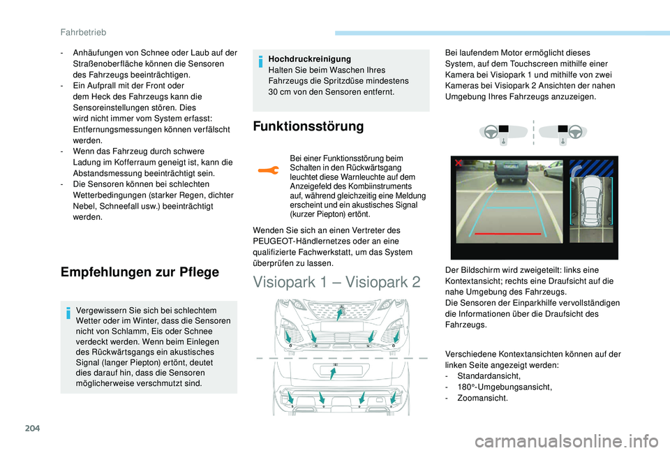 PEUGEOT 3008 2018 Betriebsanleitungen (in German) 204
- Anhäufungen von Schnee oder Laub auf der Straßenoberfläche können die Sensoren
des Fahrzeugs beeinträchtigen.
-
E
in Aufprall mit der Front oder
dem Heck des Fahrzeugs kann die
Sensor PEUGEOT 3008 2018 Betriebsanleitungen (in German) 204
- Anhäufungen von Schnee oder Laub auf der Straßenoberfläche können die Sensoren
des Fahrzeugs beeinträchtigen.
-
E
in Aufprall mit der Front oder
dem Heck des Fahrzeugs kann die
Sensor