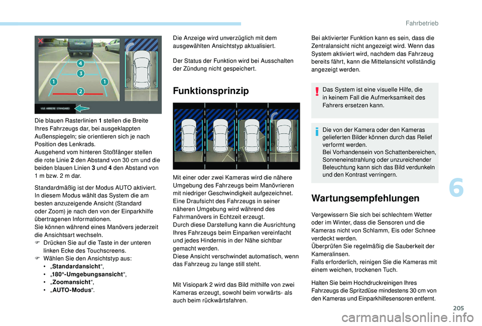 PEUGEOT 3008 2018 Betriebsanleitungen (in German) 205
Die blauen Rasterlinien 1 stellen die Breite
Ihres Fahrzeugs dar, bei ausgeklappten
Außenspiegeln; sie orientieren sich je nach
Position des Lenkrads.
Ausgehend vom hinteren Stoßfänger stell PEUGEOT 3008 2018 Betriebsanleitungen (in German) 205
Die blauen Rasterlinien 1 stellen die Breite
Ihres Fahrzeugs dar, bei ausgeklappten
Außenspiegeln; sie orientieren sich je nach
Position des Lenkrads.
Ausgehend vom hinteren Stoßfänger stell