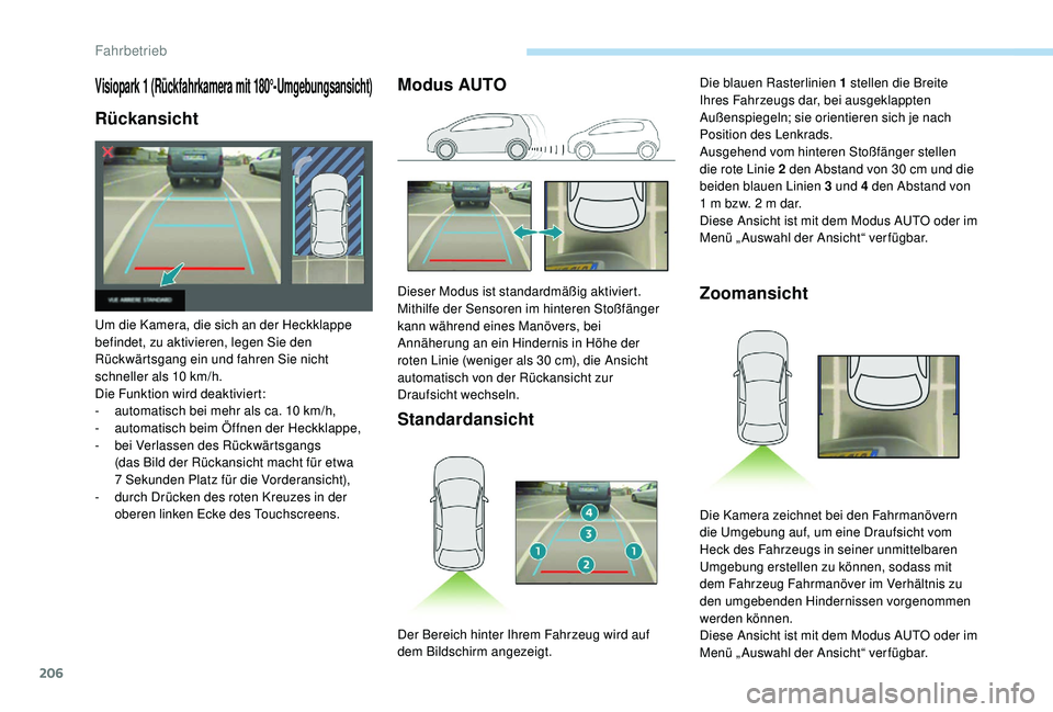 PEUGEOT 3008 2018 Betriebsanleitungen (in German) 206
Visiopark 1 (Rückfahrkamera mit 180°-Umgebungsansicht)
Rückansicht
Um die Kamera, die sich an der Heckklappe
befindet, zu aktivieren, legen Sie den
Rückwärtsgang ein und fahren Sie nicht
s PEUGEOT 3008 2018 Betriebsanleitungen (in German) 206
Visiopark 1 (Rückfahrkamera mit 180°-Umgebungsansicht)
Rückansicht
Um die Kamera, die sich an der Heckklappe
befindet, zu aktivieren, legen Sie den
Rückwärtsgang ein und fahren Sie nicht
s