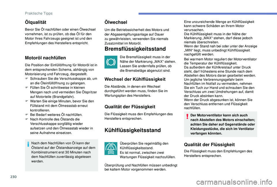 PEUGEOT 3008 2018 Betriebsanleitungen (in German) 230
Motoröl nachfüllen
Die Position der Einfüllöffnung für Motoröl ist in
dem entsprechenden Schema, abhängig von
Motorisierung und Fahrzeug, dargestellt.
F
S
chrauben Sie die Verschlusskap PEUGEOT 3008 2018 Betriebsanleitungen (in German) 230
Motoröl nachfüllen
Die Position der Einfüllöffnung für Motoröl ist in
dem entsprechenden Schema, abhängig von
Motorisierung und Fahrzeug, dargestellt.
F
S
chrauben Sie die Verschlusskap
