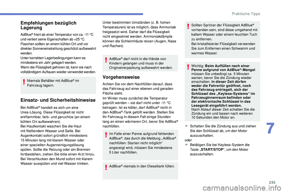 PEUGEOT 3008 2018 Betriebsanleitungen (in German) 235
Empfehlungen bezüglich
Lagerung
AdBlue® friert ab einer Temperatur von ca. -11 °C
u
nd verliert seine Eigenschaften ab +25 °C.
Flaschen sollten an einem kühlen Ort und vor
direkter Sonne PEUGEOT 3008 2018 Betriebsanleitungen (in German) 235
Empfehlungen bezüglich
Lagerung
AdBlue® friert ab einer Temperatur von ca. -11 °C
u
nd verliert seine Eigenschaften ab +25 °C.
Flaschen sollten an einem kühlen Ort und vor
direkter Sonne