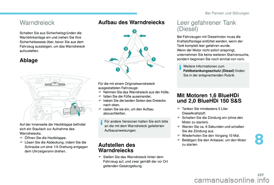 PEUGEOT 3008 2018 Betriebsanleitungen (in German) 237
Warndreieck
Schalten Sie aus Sicherheitsgründen die
Warnblinkanlage ein und ziehen Sie Ihre
Sicherheitsweste über, bevor Sie aus dem
Fahrzeug aussteigen, um das Warndreieck
aufzustellen.
Abl PEUGEOT 3008 2018 Betriebsanleitungen (in German) 237
Warndreieck
Schalten Sie aus Sicherheitsgründen die
Warnblinkanlage ein und ziehen Sie Ihre
Sicherheitsweste über, bevor Sie aus dem
Fahrzeug aussteigen, um das Warndreieck
aufzustellen.
Abl