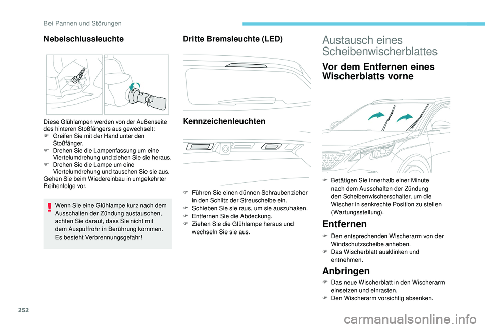 PEUGEOT 3008 2018 Betriebsanleitungen (in German) 252
Wenn Sie eine Glühlampe kurz nach dem
Ausschalten der Zündung austauschen,
achten Sie darauf, dass Sie nicht mit
dem Auspuffrohr in Berührung kommen.
Es
besteht Verbrennungsgefahr!
Dritte PEUGEOT 3008 2018 Betriebsanleitungen (in German) 252
Wenn Sie eine Glühlampe kurz nach dem
Ausschalten der Zündung austauschen,
achten Sie darauf, dass Sie nicht mit
dem Auspuffrohr in Berührung kommen.
Es
besteht Verbrennungsgefahr!
Dritte