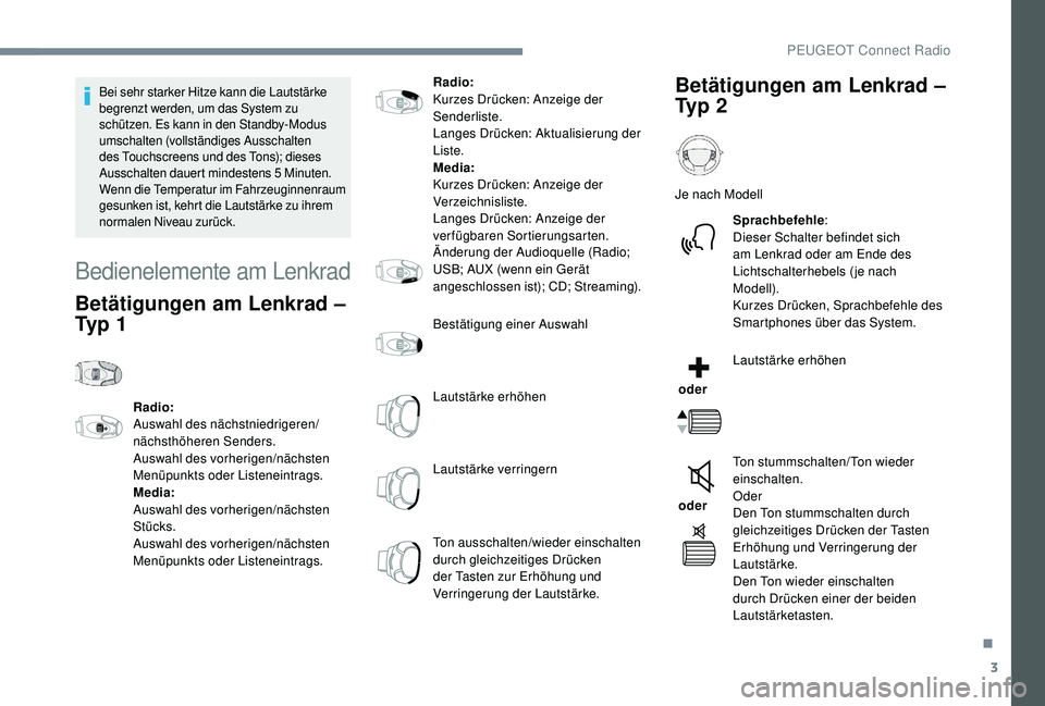 PEUGEOT 3008 2018 Betriebsanleitungen (in German) 3
Bei sehr starker Hitze kann die Lautstärke
begrenzt werden, um das System zu
schützen. Es kann in den Standby-Modus
umschalten (vollständiges Ausschalten
des Touchscreens und des Tons); diese PEUGEOT 3008 2018 Betriebsanleitungen (in German) 3
Bei sehr starker Hitze kann die Lautstärke
begrenzt werden, um das System zu
schützen. Es kann in den Standby-Modus
umschalten (vollständiges Ausschalten
des Touchscreens und des Tons); diese