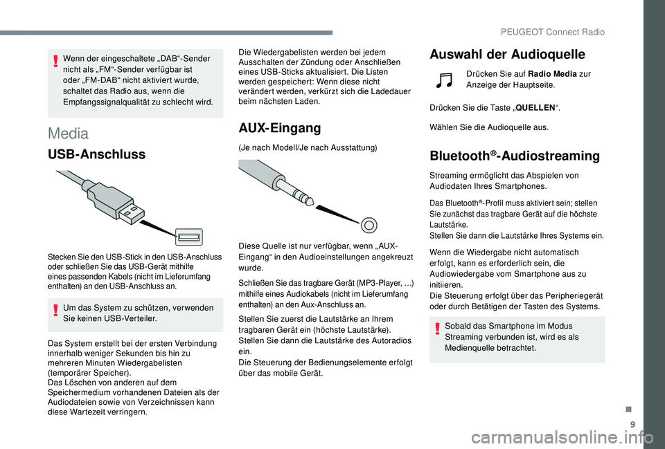 PEUGEOT 3008 2018 Betriebsanleitungen (in German) 9
Wenn der eingeschaltete „DAB“-Sender
nicht als „FM“-Sender ver fügbar ist
oder „FM-DAB“ nicht aktiviert wurde,
schaltet das Radio aus, wenn die
Empfangssignalqualität zu schlecht w PEUGEOT 3008 2018 Betriebsanleitungen (in German) 9
Wenn der eingeschaltete „DAB“-Sender
nicht als „FM“-Sender ver fügbar ist
oder „FM-DAB“ nicht aktiviert wurde,
schaltet das Radio aus, wenn die
Empfangssignalqualität zu schlecht w