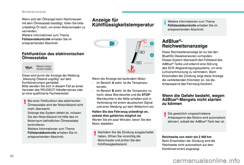 PEUGEOT 3008 2018  Betriebsanleitungen (in German) 32
Wenn sich der Ölmangel beim Nachmessen 
mit dem Ölmessstab bestätigt, füllen Sie bitte 
unbedingt Öl nach, um einen Motorschaden zu 
vermeiden.
Weitere Informationen zum Thema 
Füllstandskont