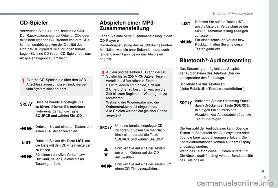 PEUGEOT 3008 2018 Betriebsanleitungen (in German) 9
CD-Spieler
Ver wenden Sie nur runde, kompakte CDs.
Der Raubkopierschutz auf Original-CDs oder
mit einem eigenen CD-Brenner kopierte CDs
können unabhängig von der Qualität des
Original-CD-Spiel PEUGEOT 3008 2018 Betriebsanleitungen (in German) 9
CD-Spieler
Ver wenden Sie nur runde, kompakte CDs.
Der Raubkopierschutz auf Original-CDs oder
mit einem eigenen CD-Brenner kopierte CDs
können unabhängig von der Qualität des
Original-CD-Spiel