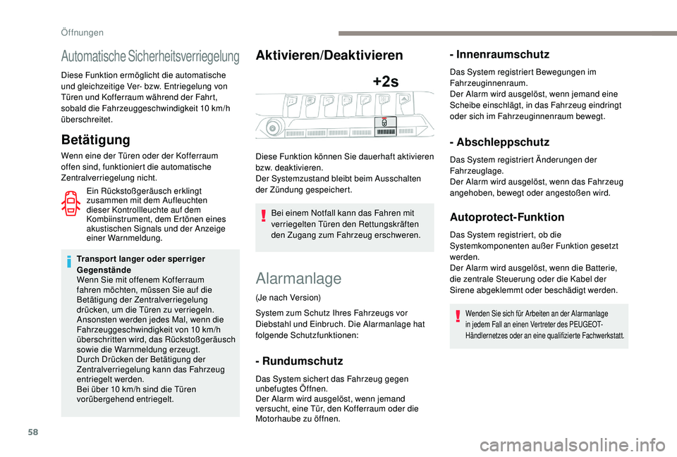 PEUGEOT 3008 2018  Betriebsanleitungen (in German) 58
Automatische Sicherheitsverriegelung
Diese Funktion ermöglicht die automatische 
und gleichzeitige Ver- bzw. Entriegelung von 
Türen und Kofferraum während der Fahrt, 
sobald die Fahrzeuggeschwi