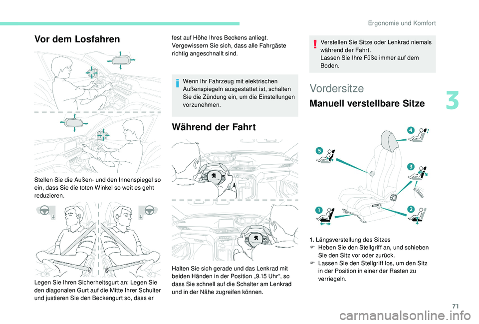 PEUGEOT 3008 2018 Betriebsanleitungen (in German) 71
Vor dem Losfahren
Stellen Sie die Außen- und den Innenspiegel so
ein, dass Sie die toten Winkel so weit es geht
reduzieren.fest auf Höhe Ihres Beckens anliegt.
Vergewissern Sie sich, dass alle PEUGEOT 3008 2018 Betriebsanleitungen (in German) 71
Vor dem Losfahren
Stellen Sie die Außen- und den Innenspiegel so
ein, dass Sie die toten Winkel so weit es geht
reduzieren.fest auf Höhe Ihres Beckens anliegt.
Vergewissern Sie sich, dass alle