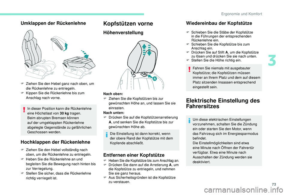 PEUGEOT 3008 2018 Betriebsanleitungen (in German) 73
Umklappen der Rückenlehne
In dieser Position kann die Rückenlehne
eine Höchstlast von 30 kg tragen.
Beim abrupten Bremsen können
auf der umgeklappten Rückenlehne
abgelegte Gegenstände zu g PEUGEOT 3008 2018 Betriebsanleitungen (in German) 73
Umklappen der Rückenlehne
In dieser Position kann die Rückenlehne
eine Höchstlast von 30 kg tragen.
Beim abrupten Bremsen können
auf der umgeklappten Rückenlehne
abgelegte Gegenstände zu g